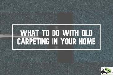 What to do with Old Carpeting in Your Home